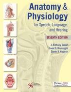Anatomy & Physiology For Speech, Language, And Hearing edito da Plural Publishing Inc