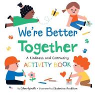 We're Better Together: A Kindness and Community Activity Book di Eileen Spinelli edito da HIGHLIGHTS PR