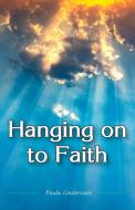 Hanging on to Faith di Paula Linderman edito da Paula Linderman