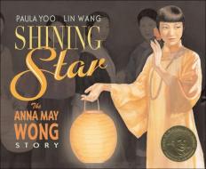 Shining Star: The Anna May Wong Story di Paula Yoo edito da TURTLEBACK BOOKS