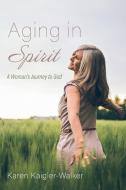 Aging in Spirit di Karen Kaigler-Walker edito da Resource Publications
