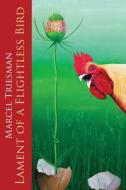 Lament Of A Flightless Bird di Marcel Triesman edito da America Star Books