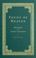 Fount of Heaven: Prayers of the Early Church di Robert Elmer, Saint Augustine, John Chrysostom, St Basil The Great, St Gregory Of Nyss edito da LEXHAM PR