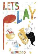 Let's Play! di Gabriel Alborozo edito da ALLEN & UNWIN