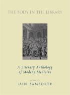 The Body in the Library: A Literary Anthology of Modern Medicine edito da VERSO