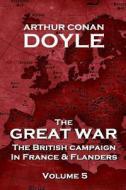 The British Campaign in France and Flanders - Volume 5: The Great War by Arthur Conan Doyle di Arthur Conan Doyle edito da Conflict