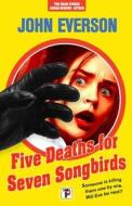Five Deaths for Seven Songbirds di John Everson edito da FLAME TREE PUB