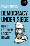 Democracy Under Siege: Don't Let Them Lock It Down! di Frank Furedi edito da ZERO BOOKS