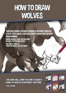 How to Draw Wolves (This Book Shows You How to Draw 32 Different Wolves Step by Step and is a Suitable How to Draw Wolves Book for Beginners) di James Manning edito da CBT Books