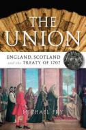 The England, Scotland And The Treaty Of 1707 di Michael Fry edito da Birlinn General