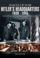 Hitler's Headquarters 1939-1945 (Images of War Series) di Ian Baxter edito da Pen & Sword Books Ltd