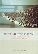 Virtuality Check: Power Relations and Alternative Strategies in the Information Society di Francois Fortier edito da VERSO