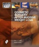 Cosmetic Surgery after Massive Weight Loss di Seth Thaller, Mimis Cohen edito da JP Medical Ltd