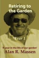 Retiring to the Garden Year One di Alan R. Massen edito da CREATIVE GATEWAY