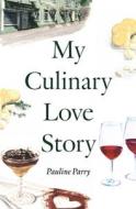 My Culinary Love Story di Pauline Parry edito da Whitefox Publishing Ltd