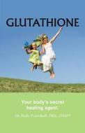 Glutathione: Your Body's Secret Healing Agent di Dr Holly Fourchalk edito da Choices Unlimited for Health and Wellness