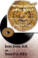 What Time Are You? an Introduction to Time Leadership di Jeffrey Atwood, Charles A. Calio edito da Anaphora Literary Press
