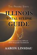 Illinois Total Eclipse Guide di Aaron Linsdau edito da Sastrugi Press