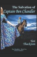 The Salvation of Captain Ben Chandler: The Chandlers - Book Two di Teri Thackston edito da INDEPENDENTLY PUBLISHED