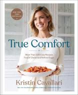 True Comfort: More Than 100 Cozy Recipes Free of Gluten and Refined Sugar di Kristin Cavallari edito da RODALE PR