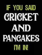 If You Said Cricket and Pancakes I'm in: Sketch Books for Kids - 8.5 X 11 di Dartan Creations edito da Createspace Independent Publishing Platform