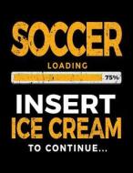 Soccer Loading 75% Insert Ice Cream to Continue: Blank Doodle Book Sketches 8.5 X 11 - Soccer Players V1 di Dartan Creations edito da Createspace Independent Publishing Platform