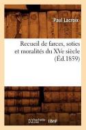 Recueil de Farces, Soties Et Moralites Du Xve Siecle (Ed.1859) di Sans Auteur edito da Hachette Livre - Bnf