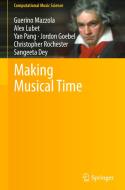 Making Musical Time di Guerino Mazzola, Alex Lubet, Sangeeta Dey, Jordon Goebel, Christopher Rochester, Yan Pang edito da Springer International Publishing