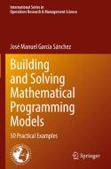 Building And Solving Mathematical Programming Models di Jose Manuel Garcia Sanchez edito da Springer Nature Switzerland AG
