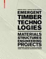 Emergent Timber Technologies: Materials, Structures, Engineering, Projects di Simone Jeska, Khaled Pascha edito da Birkhauser