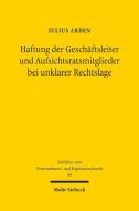 Haftung der Geschäftsleiter und Aufsichtsratsmitglieder bei unklarer Rechtslage di Julius Arden edito da Mohr Siebeck GmbH & Co. K