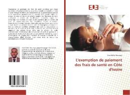 L'exemption de paiement des frais de santé en Côte d'Ivoire di Yves-Didier Houraga edito da Éditions universitaires européennes