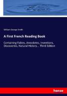 A First French Reading Book di William George Smith edito da hansebooks