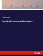 Panini Kosha Dictionary of the Sanskrit di Umura Singha edito da hansebooks