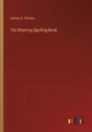 The Rhyming Spelling-Book di James A. Christie edito da Outlook Verlag