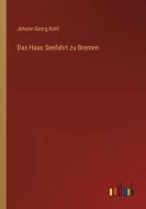Das Haus Seefahrt zu Bremen di Johann Georg Kohl edito da Outlook Verlag