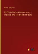 Die Continuität des Keimplasmas als Grundlage einer Theorie der Vererbung di August Weismann edito da Outlook Verlag