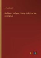 Michigan. Leelanau county: historical and descriptive di A. H Johnson edito da Outlook Verlag