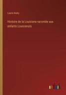 Histoire de la Louisiane racontée aux enfants Louisianais di Laure Andry edito da Outlook Verlag