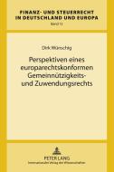 Perspektiven eines europarechtskonformen Gemeinnützigkeits- und Zuwendungsrechts di Dirk Wünschig edito da Lang, Peter GmbH