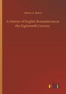 A History of English Romanticism in the Eighteenth Century di Henry A. Beers edito da Outlook Verlag