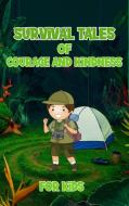 Survival Tales of Courage and Kindness for Kids di Curro Sauseda edito da GoPublish