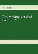 "im Anfang Erschuf Gott ... ?" di Thomas Sï¿½lz edito da Books On Demand