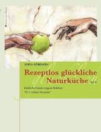 Rezeptlos glückliche Naturküche di Sofia Sörensen edito da Books on Demand