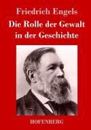 Die Rolle der Gewalt in der Geschichte di Friedrich Engels edito da Hofenberg