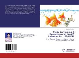 Study on Training & Development at LANCO Industries Pvt. LTD,INDIA di Lavanya Madhura edito da LAP Lambert Acad. Publ.