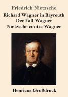 Richard Wagner in Bayreuth / Der Fall Wagner / Nietzsche contra Wagner (Großdruck) di Friedrich Nietzsche edito da Henricus
