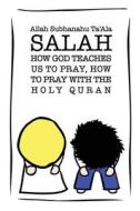 SALAH: HOW GOD TEACHES US TO PRAY, HOW T di OKAY ALTINISIK edito da LIGHTNING SOURCE UK LTD