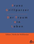 Der Traum ein Leben di Franz Grillparzer edito da Gröls Verlag