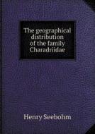 The Geographical Distribution Of The Family Charadriidae di Henry Seebohm edito da Book On Demand Ltd.